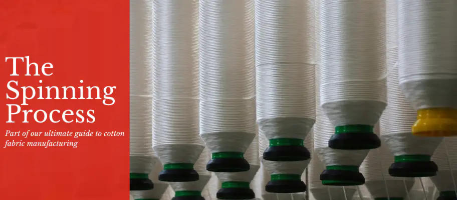 The Ultimate Guide To Cotton Fabric Manufacturing: Part 3 - The Spinning Process